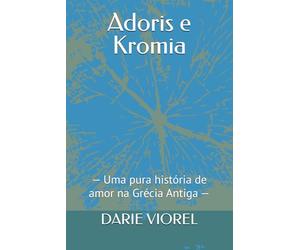 Adoris e Kromia: - Uma pura história de amor na Grécia Antiga -