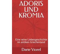 ADORIS UND KROMIA: Eine reine Liebesgeschichte im antiken Griechenland