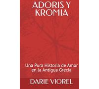 ADORIS Y KROMIA: Una Pura Historia de Amor en la Antigua Grecia (Historias románticas - Versión española)
