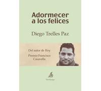 Adormecer a los felices | Diego Trelles Paz