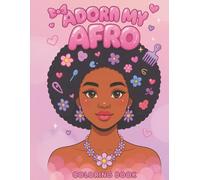 Adorn My Afro: A Natural Hair Coloring Book for Black Women and Young Adults with Beautiful Afros, Charms, Accessories, and Inspiring Designs for Relaxation and Creativity