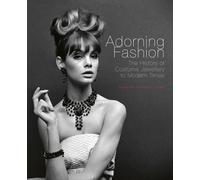 Adorning Fashion. The Hisotry Of Costume: the history of costume jewellery to modern times