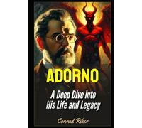 Adorno: A Deep Dive into His Life and Legacy (Redpilled Progressive (satire))