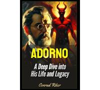 Adorno: A Deep Dive into His Life and Legacy (Redpilled Progressive (satire))