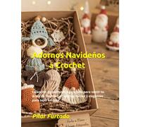 Adornos Navideños a Crochet: Colección de patrones a ganchillo para vestir tu árbol de Navidad: proyectos fáciles y elegantes para tejer en casa
