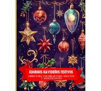 Adornos navideños festivos Libro para colorear para adultos y adolescentes: Sumérgete en la alegría de las festividades mientras liberas tu ... navideños.96 páginas en formato 8.5x11