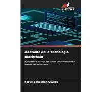 Adozione della tecnologia Blockchain: E prestazioni di sicurezza delle cartelle cliniche nella catena di fornitura sanitaria del Ghana
