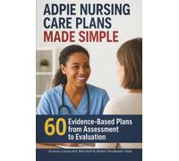 ADPIE Nursing Care Plans Made Simple: 60 Evidence-Based Plans from Assessment to Evaluation