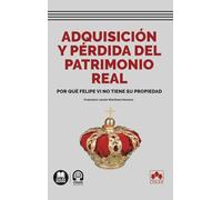 Adquisición y pérdida del patrimonio real: Por qué Felipe VI no tiene su propiedad (biblioteca juridica de bolsillo)