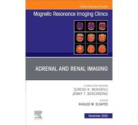 Adrenal and Renal Imaging, An Issue of Magnetic Resonance Imaging Clinics of North America (Volume 33-4) (The Clinics: Radiology, Volume 33-4)