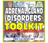 Adrenal Gland Disorders Toolkit - Comprehensive Medical Encyclopedia with Treatment Options, Clinical Data, and Practical Information (Two CD-ROM Set)