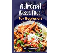 Adrenal Reset Diet for Beginners: Delicious Recipes to Cycle Carbs and Proteins for Adrenal Fatigue and Balance Hormones Relieve Stress Also Lose Weight Naturally