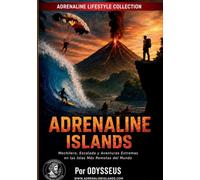 Adrenaline Islands: Aventuras Extremas en las Islas Más Remotas del Mundo: 4 (Adrenaline Lifestyle™)