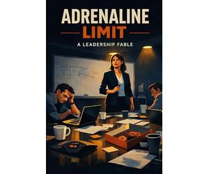 Adrenaline Limit: A Leadership Fable