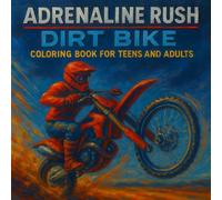Adrenaline Rush: Dirt Bike Coloring Book for Teens and Adults: Detailed Motocross Designs, High-Speed Stunts, and Action Scenes to Color for Dirt Bike Lovers