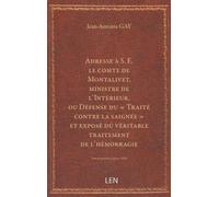 Adresse à S. E. le comte de Montalivet, ministre de l'Intérieur, ou Défense du "Traité contre la saignée" et exposé du véritable traitement de l'hémorragie, par Jean-Antoine Gay, …...