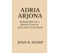 ADRIA ARJONA: Biography Of A Rising Star In Film And Television