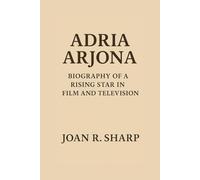 ADRIA ARJONA: Biography Of A Rising Star In Film And Television
