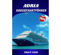 ADRIA-KREUZFAHRTFÜHRER 2026: Reiseführer für Venedig, Kroatien, Montenegro und Griechenland mit Reiserouten und Tipps