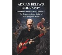 ADRIAN BELEW’S BIOGRAPHY: From Frank Zappa to King Crimson-The Unconventional Guitarist Who Redefined Music