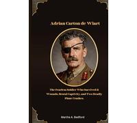 Adrian Carton de Wiart Biography: The Fearless Soldier Who Survived 11 Wounds, Brutal Captivity, and Two Deadly Plane Crashes.