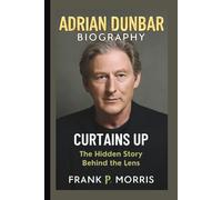 ADRIAN DUNBAR: CURTAINS UP THE HIDDEN STORY BEHIND THE LENS