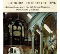 Adrian Lucas - Cathedral Kaleidoscope / The Organ of Portsmouth Cathedral