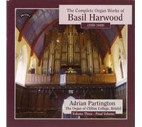 Adrian Partington - The Complete Organ Works of Basil Harwood, Vol 3/ The organ of Clifton College, Bristol