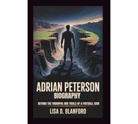 ADRIAN PETERSON BIOGRAPHY:: Beyond The Gridiron - The Triumphs And Trials Of A Football Icon