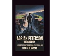ADRIAN PETERSON BIOGRAPHY:: Beyond The Gridiron - The Triumphs And Trials Of A Football Icon