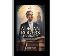 ADRIAN ROGERS:BIOGRAPHY: A Life Preaching Christ with Power, Passion, and Purpose