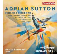 Adrian Sutton: Violin Concerto; Five Theatre Miniatures; A Fist Full of Fives; War Horse Suite; Short Story