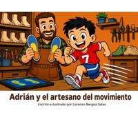 Adrián y el artesano del movimiento: Un cuento sobre la podología, las plantillas y los cimientos que sostienen cada paso (Cuentos Sanitarios Infantiles)