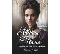 Adriana De Flaviis, la dama sin compasión: Una historia de amor en el Londres victoriano (Linaje italiano)