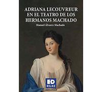 ADRIANA LECOUVREUR EN EL TEATRO DE LOS HERMANOS MACHADO: 1 (Ediciones Rilke)