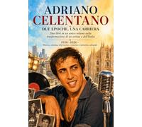 ADRIANO CELENTANO DUE EPOCHE, UNA CARRIERA: Due libri, un’unica grande storia: quella di Adriano Celentano e dell’Italia che cambia. (Cose Italiane)
