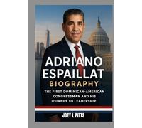ADRIANO ESPAILLAT BIOGRAPHY : THE FIRST DOMINICAN-AMERICAN CONGRESSMAN AND HIS JOURNEY TO LEADERSHIP: FROM DOMINICAN ROOTS TO AMERICAN POLITICAL POWER