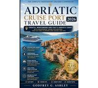 Adriatic Cruise Port Travel Guide 2026: Croatia, Montenegro and Italy’s Adriatic Coast With Independent Shore Excursions, Port-by-Port Planning and Cruise Line Tips