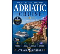 ADRIATIC CRUISE TRAVEL GUIDE 2026 ( FULL-COLOR ): Croatia, Montenegro, Slovenia & the Italian Coast | Port-by-Port Shore Excursions, Venice to Dubrovnik, Bay of Kotor, Split, Mostar Day Trip