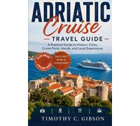 Adriatic Cruise Travel Guide: A Practical Guide to Historic Cities, Cruise Ports, Islands, and Local Experiences