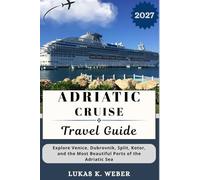 ADRIATIC CRUISE TRAVEL GUIDE: Explore Venice, Dubrovnik, Split, Kotor, and the Most Beautiful Ports of the Adriatic Sea (Weber Travel Book Collections (ENG))