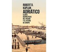 Adriático: Claves geopolíticas del pasado y el futuro de Europa (Ensayo y Biografía)