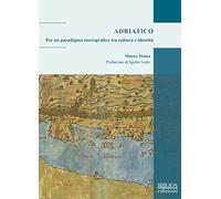 Adriatico. Per un paradigma storiografico tra cultura e identità (Adriatica moderna)