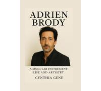Adrien Brody: A Singular Instrument: Life and Artistry