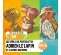 Adrien Le Lapin Et 5 Autres Histoires - Les Drôles De Petites Bêtes