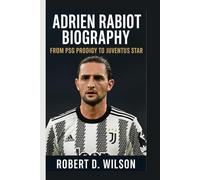 ADRIEN RABIOT BIOGRAPHY: From PSG Prodigy to Juventus Star