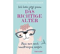 Adrienne Friedl Ich habe jetzt genau das richtige Alter. Muss nur no (Tapa dura)