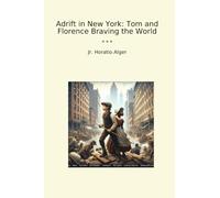 Adrift in New York: Tom and Florence Braving the World (Classic Books)