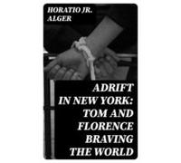Adrift In New York: Tom And Florence Braving The World (ebook)