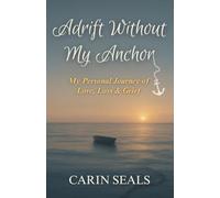 Adrift Without My Anchor: A Personal Journey of Love, Loss & Grief